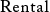 Rental